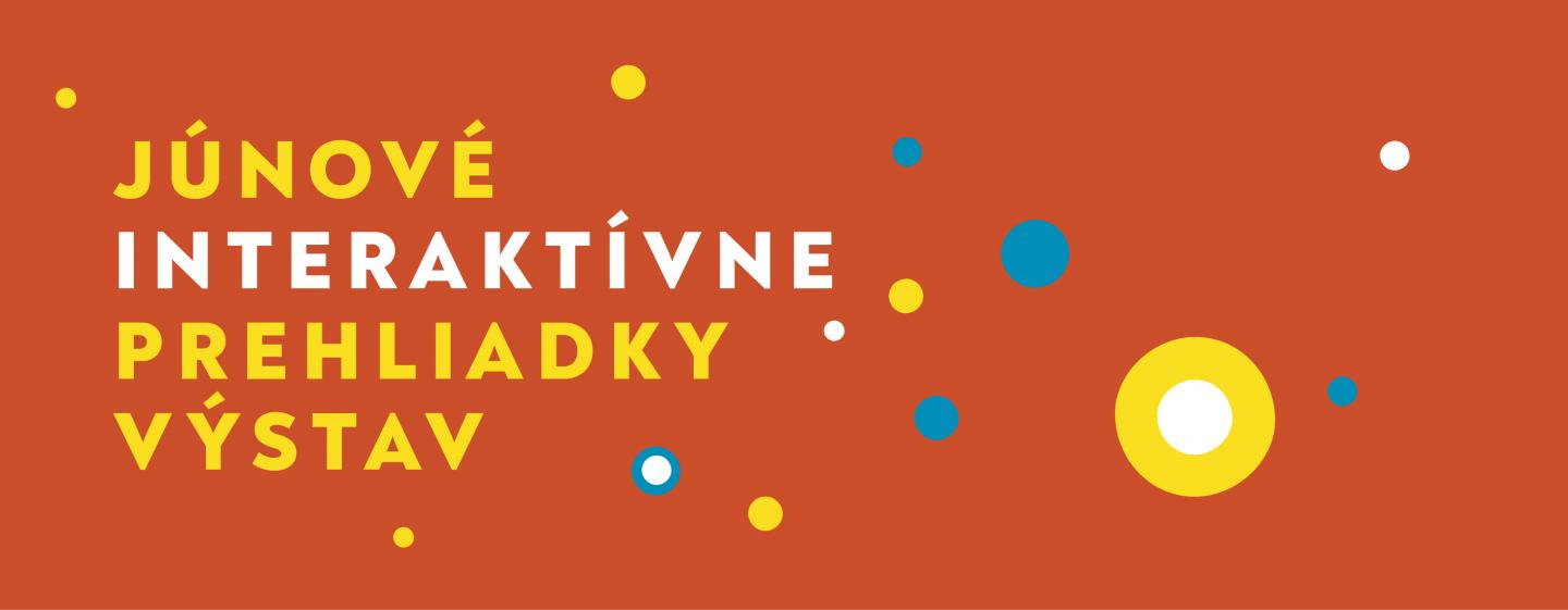 Júnové interaktívne prehliadky výstav Júnové interaktívne prehliadky výstav